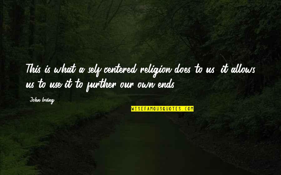 Shoresy Best Quotes By John Irving: This is what a self-centered religion does to