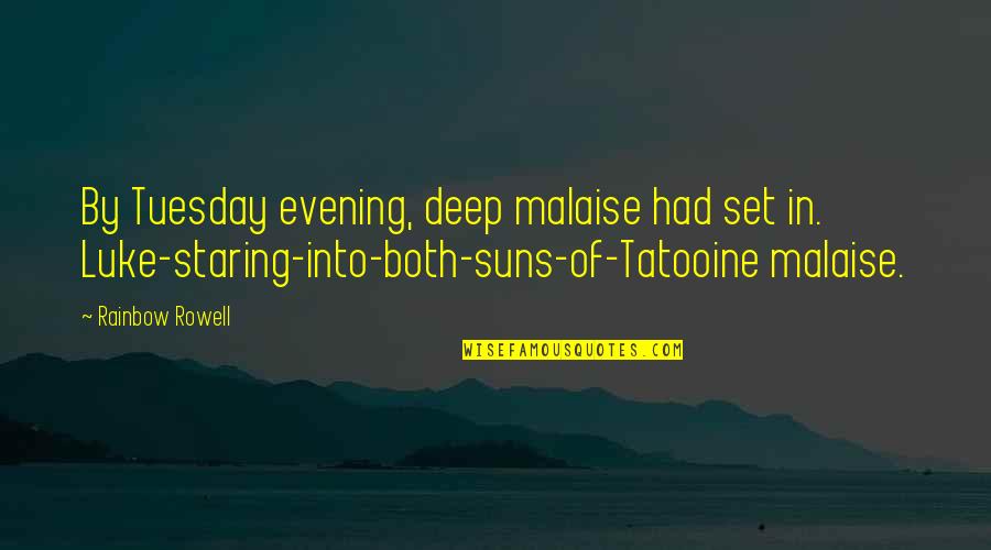 Shorinji Quotes By Rainbow Rowell: By Tuesday evening, deep malaise had set in.