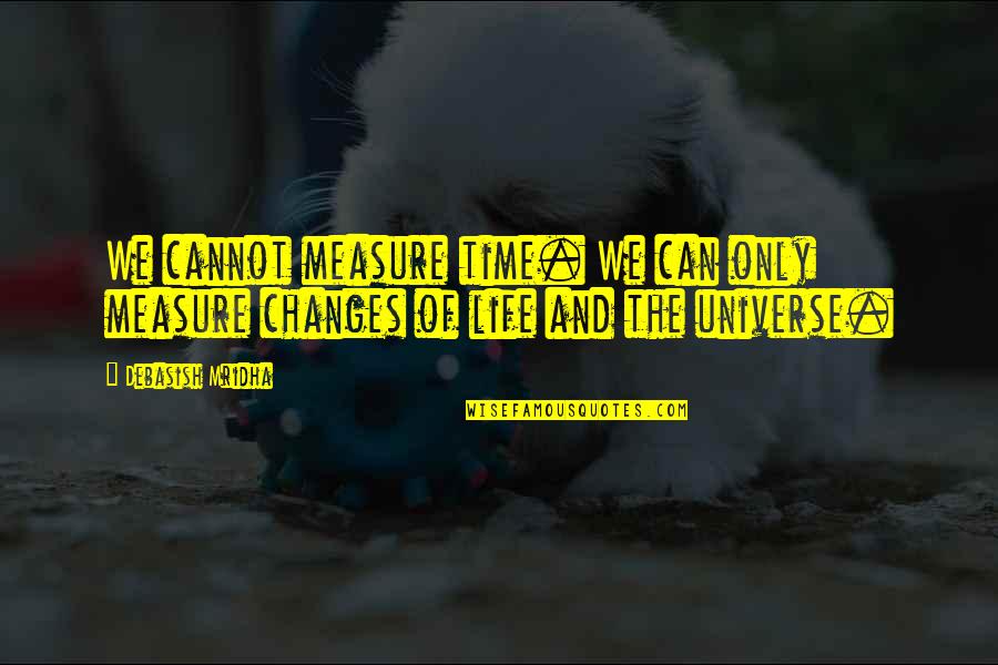 Shorkey Chrysler Quotes By Debasish Mridha: We cannot measure time. We can only measure