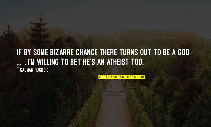 Shorkey Chrysler Quotes By Salman Rushdie: If by some bizarre chance there turns out Shorkey Chrysler Quotes By Salman Rushdie: If by some bizarre chance there turns out