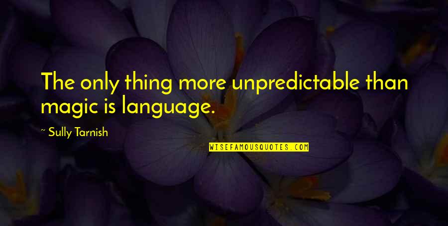 Shorn Quotes By Sully Tarnish: The only thing more unpredictable than magic is Shorn Quotes By Sully Tarnish: The only thing more unpredictable than magic is