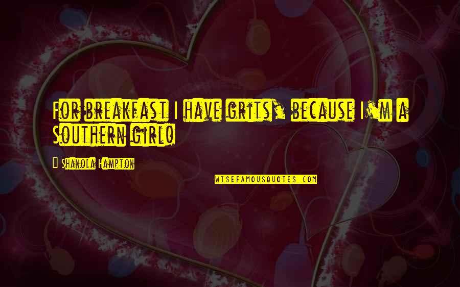 Shorned Quotes By Shanola Hampton: For breakfast I have grits, because I'm a Shorned Quotes By Shanola Hampton: For breakfast I have grits, because I'm a