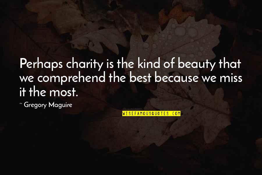 Shorsey Quotes By Gregory Maguire: Perhaps charity is the kind of beauty that