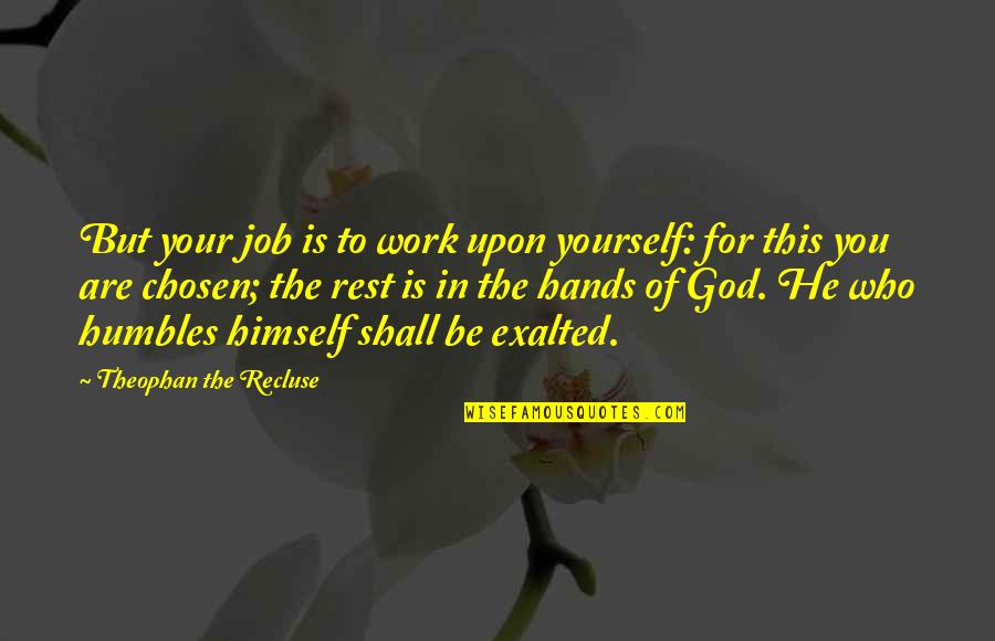 Shorsey Quotes By Theophan The Recluse: But your job is to work upon yourself: