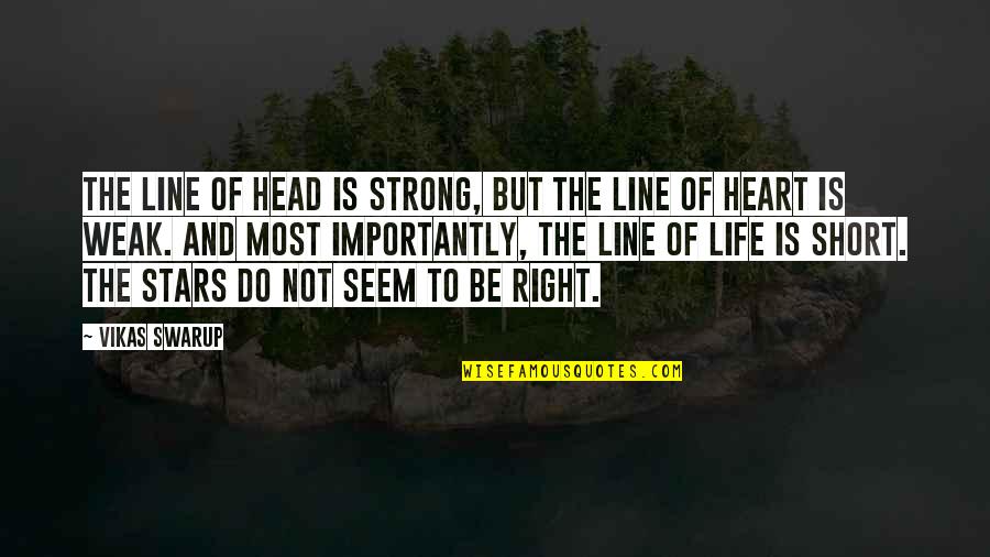 Short 1 Line Love Quotes By Vikas Swarup: The line of head is strong, but the