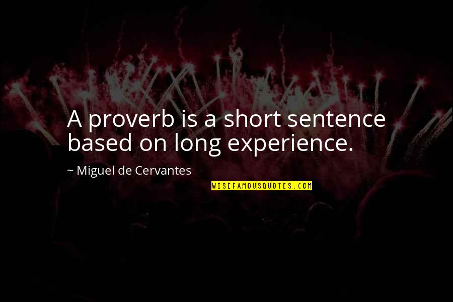Short 1 Sentence Quotes By Miguel De Cervantes: A proverb is a short sentence based on