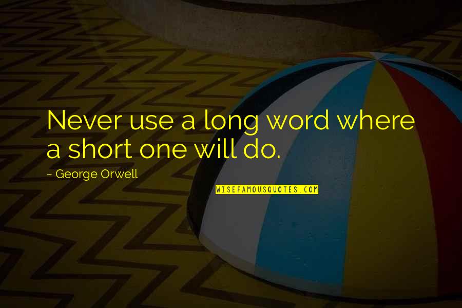 Short 1 Word Quotes By George Orwell: Never use a long word where a short