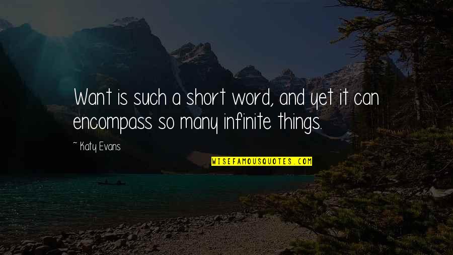 Short 1 Word Quotes By Katy Evans: Want is such a short word, and yet