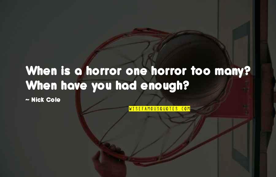 Short 1 Year Anniversary Quotes By Nick Cole: When is a horror one horror too many?