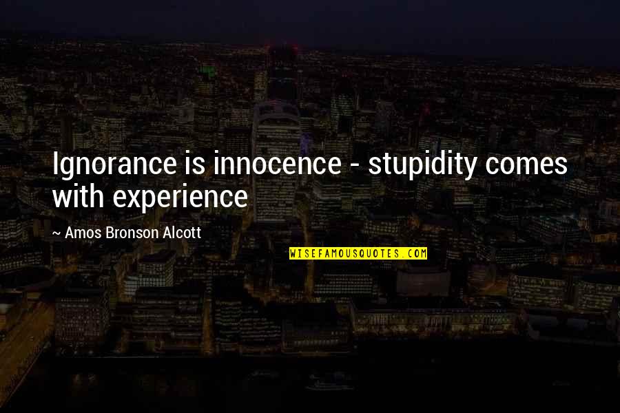 Short 2 Sentence Quotes By Amos Bronson Alcott: Ignorance is innocence - stupidity comes with experience