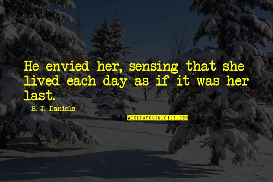 Short 2 Sentence Quotes By B. J. Daniels: He envied her, sensing that she lived each