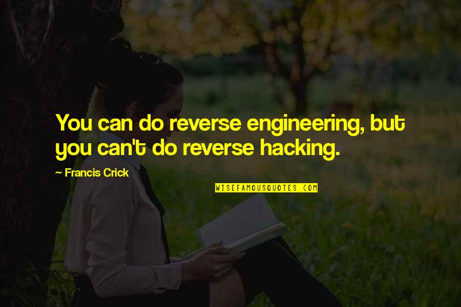 Short 2 Sentence Quotes By Francis Crick: You can do reverse engineering, but you can't