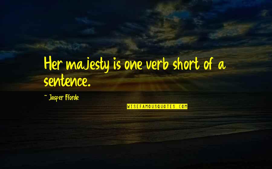 Short 2 Sentence Quotes By Jasper Fforde: Her majesty is one verb short of a