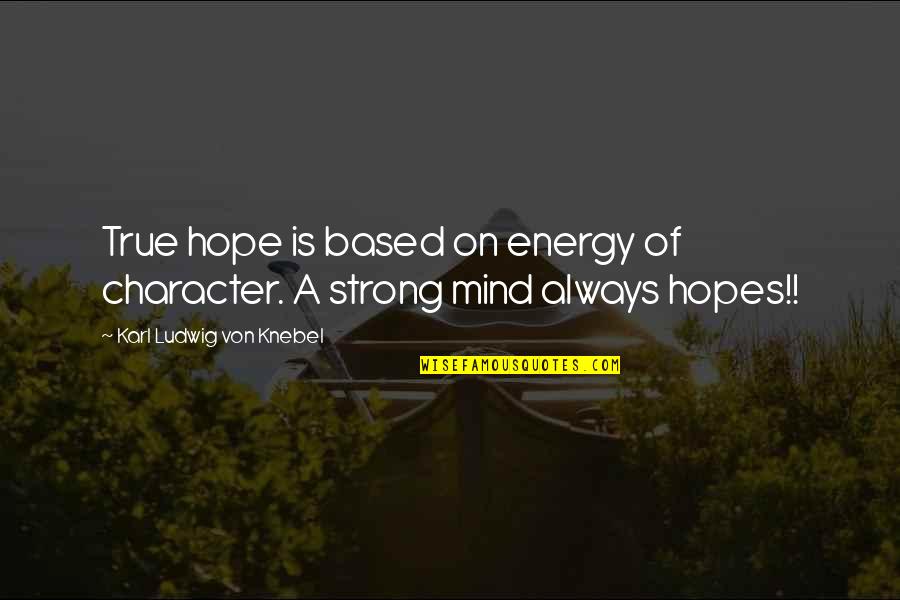 Short 2 Sentence Quotes By Karl Ludwig Von Knebel: True hope is based on energy of character.