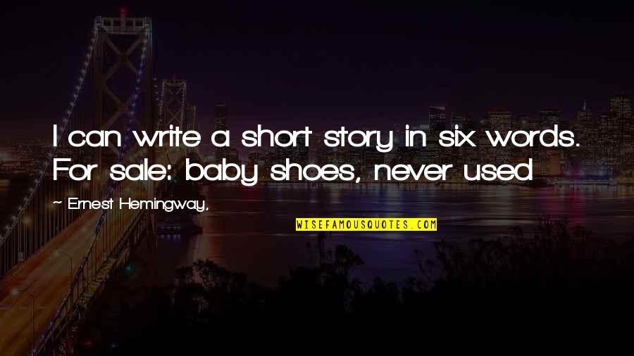 Short 2 Words Quotes By Ernest Hemingway,: I can write a short story in six