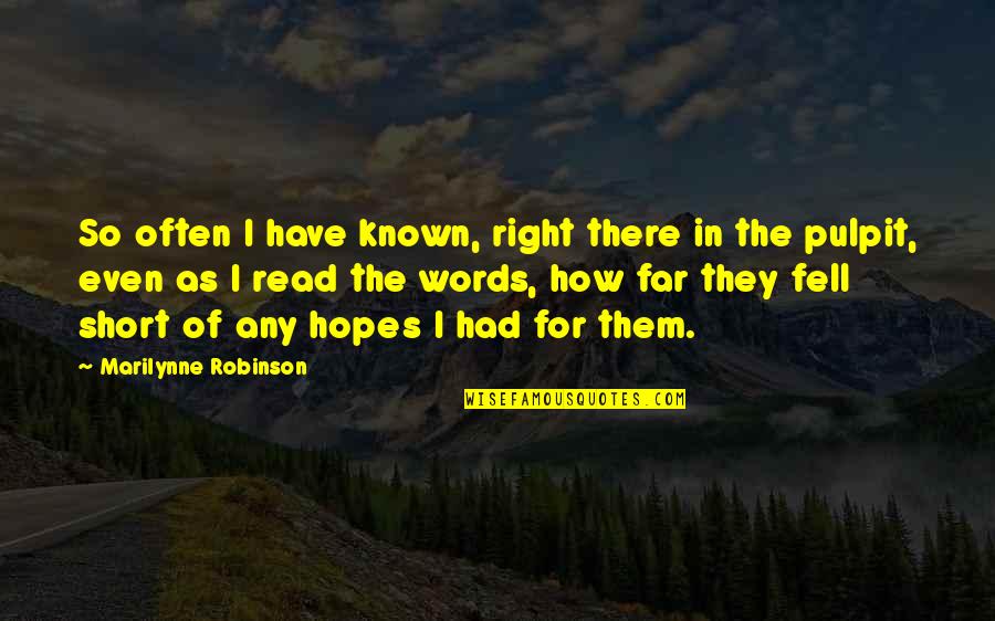 Short 2 Words Quotes By Marilynne Robinson: So often I have known, right there in Short 2 Words Quotes By Marilynne Robinson: So often I have known, right there in
