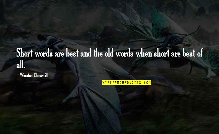 Short 2 Words Quotes By Winston Churchill: Short words are best and the old words