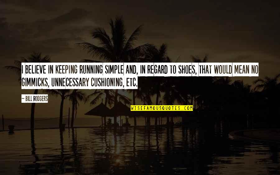 Short 3 Word Funny Quotes By Bill Rodgers: I believe in keeping running simple and, in