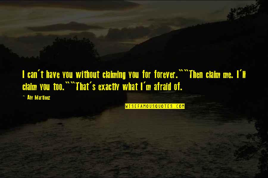 Short Aaliyah Quotes By Aly Martinez: I can't have you without claiming you for