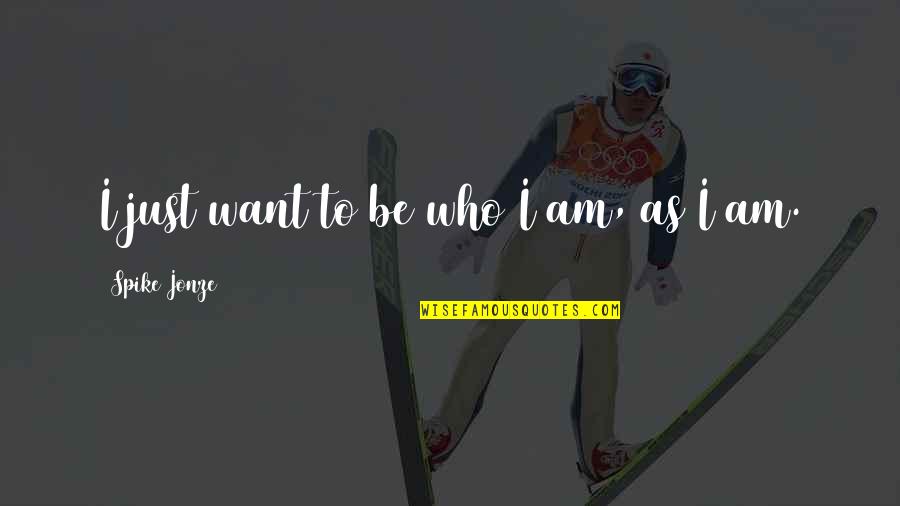 Short Abandoned Quotes By Spike Jonze: I just want to be who I am,