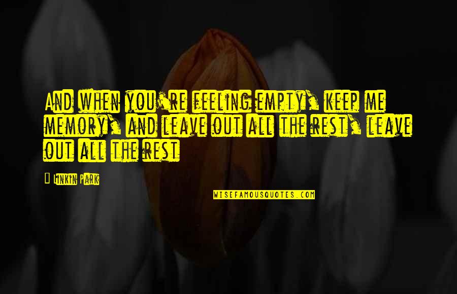 Short Abstinence Quotes By Linkin Park: And when you're feeling empty, keep me memory,