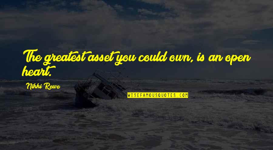 Short Absurdity Quotes By Nikki Rowe: The greatest asset you could own, is an Short Absurdity Quotes By Nikki Rowe: The greatest asset you could own, is an