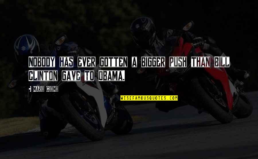 Short Academic Quotes By Mario Cuomo: Nobody has ever gotten a bigger push than