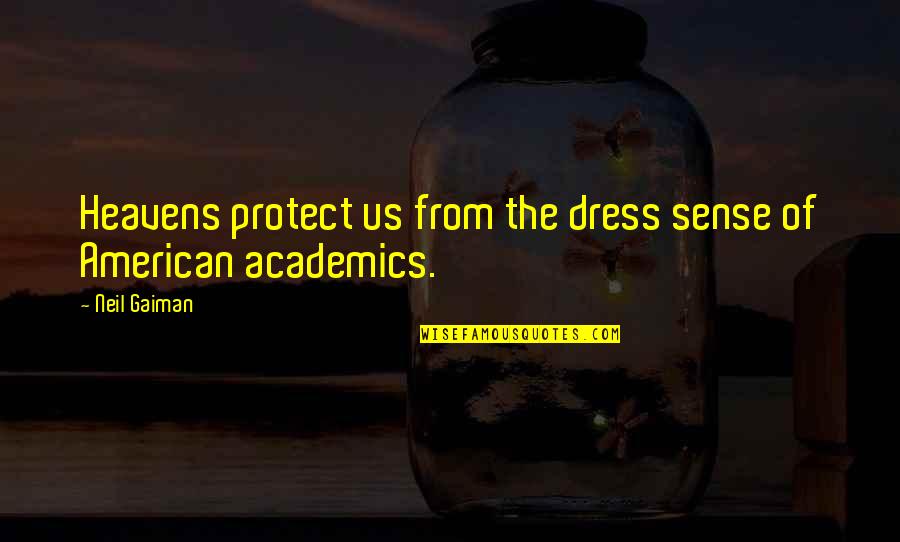 Short Academics Quotes By Neil Gaiman: Heavens protect us from the dress sense of