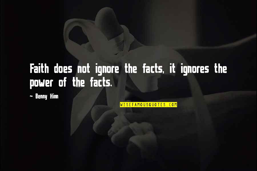 Short Active Quotes By Benny Hinn: Faith does not ignore the facts, it ignores