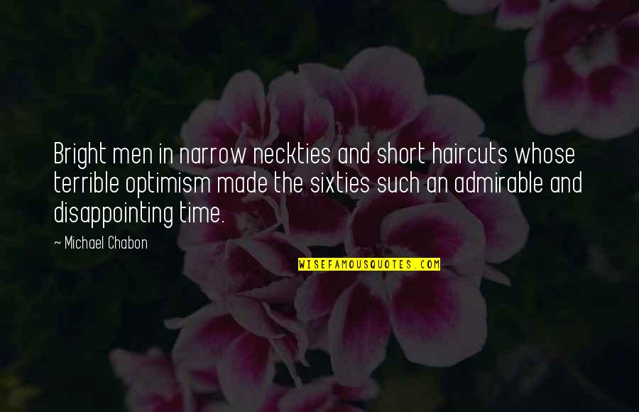 Short Admirable Quotes By Michael Chabon: Bright men in narrow neckties and short haircuts