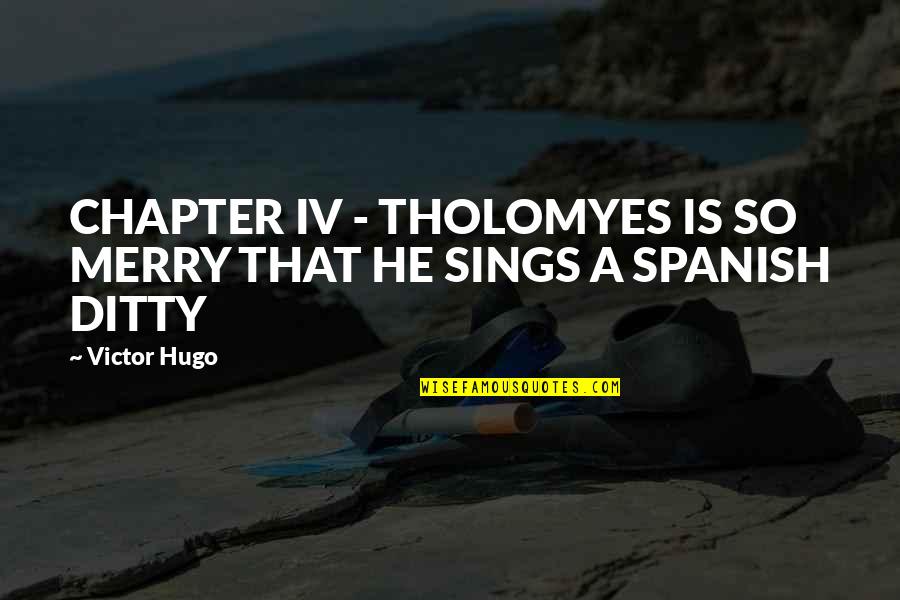 Short Adoring Quotes By Victor Hugo: CHAPTER IV - THOLOMYES IS SO MERRY THAT