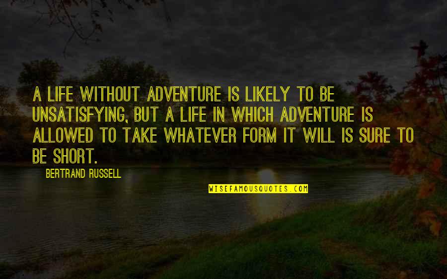 Short Adventure Quotes By Bertrand Russell: A life without adventure is likely to be Short Adventure Quotes By Bertrand Russell: A life without adventure is likely to be