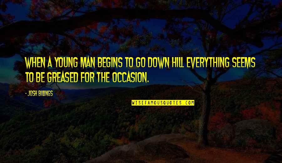 Short Adventure Quotes By Josh Billings: When a young man begins to go down Short Adventure Quotes By Josh Billings: When a young man begins to go down
