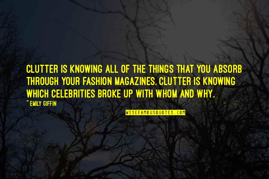 Short Advices Quotes By Emily Giffin: Clutter is knowing all of the things that Short Advices Quotes By Emily Giffin: Clutter is knowing all of the things that