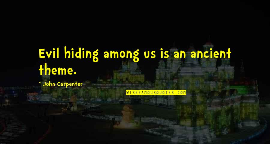 Short Affirmations Quotes By John Carpenter: Evil hiding among us is an ancient theme. Short Affirmations Quotes By John Carpenter: Evil hiding among us is an ancient theme.