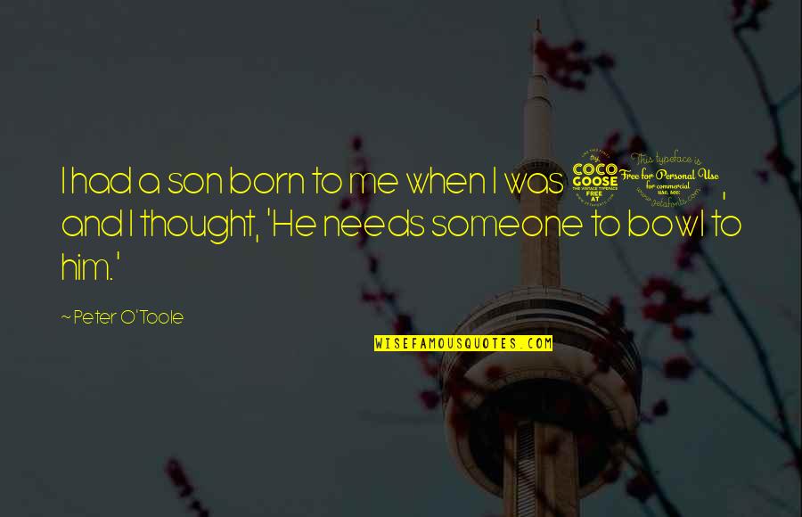 Short Affirmations Quotes By Peter O'Toole: I had a son born to me when Short Affirmations Quotes By Peter O'Toole: I had a son born to me when