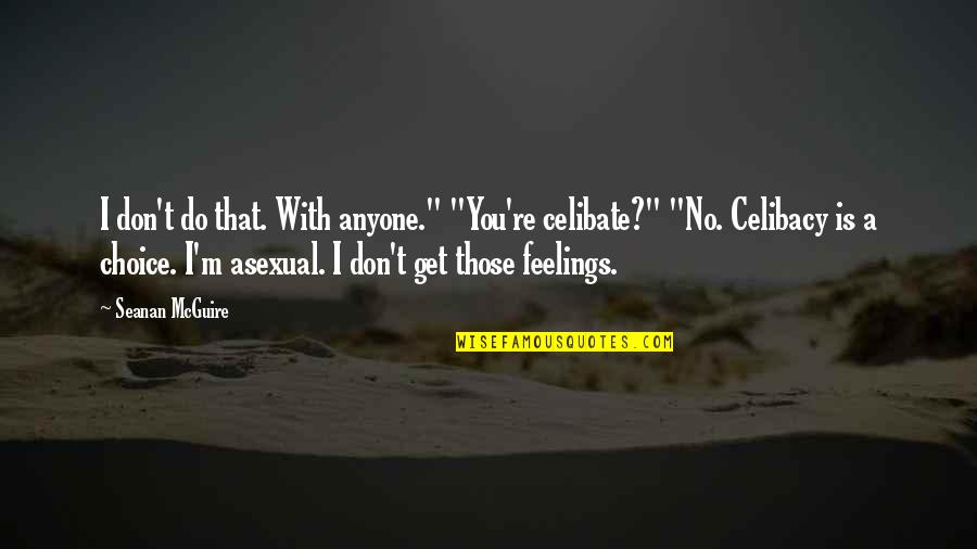 Short Affirmations Quotes By Seanan McGuire: I don't do that. With anyone." "You're celibate?"