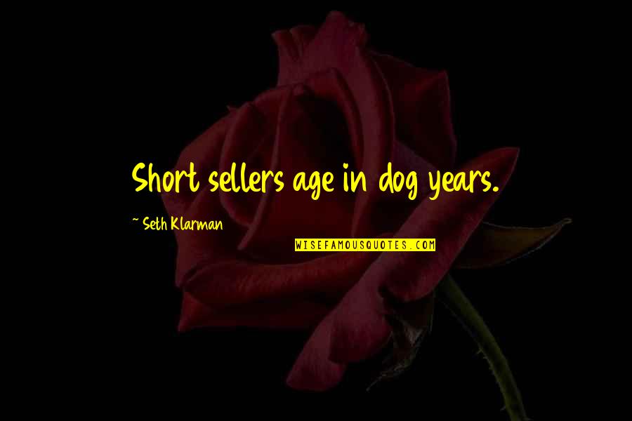 Short Age Quotes By Seth Klarman: Short sellers age in dog years.