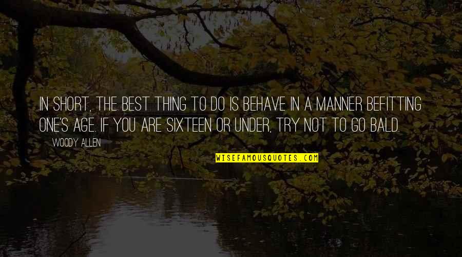 Short Age Quotes By Woody Allen: In short, the best thing to do is