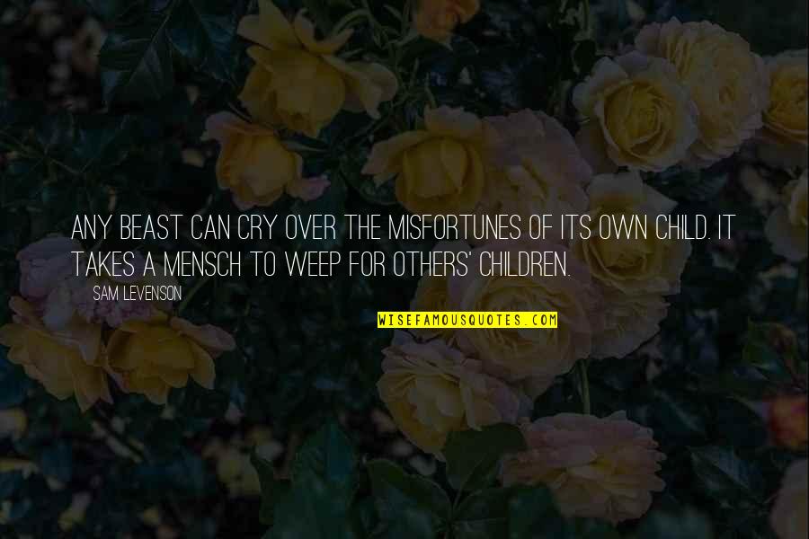 Short Allegory Quotes By Sam Levenson: Any beast can cry over the misfortunes of