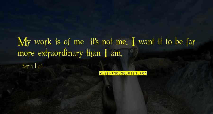 Short Allegory Quotes By Sarah Hall: My work is of me; it's not me.