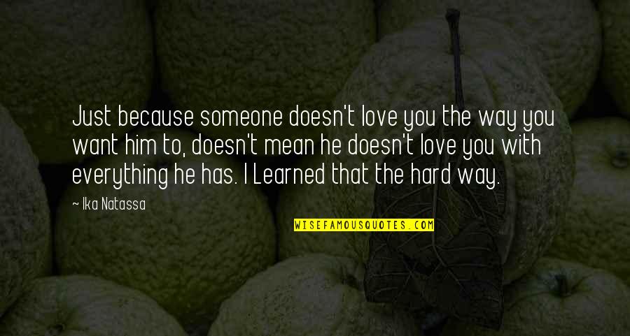Short Alpha Male Quotes By Ika Natassa: Just because someone doesn't love you the way