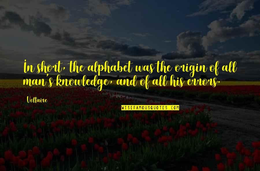 Short Alphabet Quotes By Voltaire: In short, the alphabet was the origin of