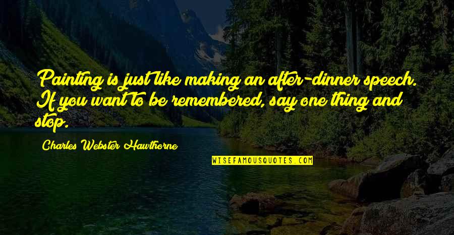 Short American Indian Quotes By Charles Webster Hawthorne: Painting is just like making an after-dinner speech.