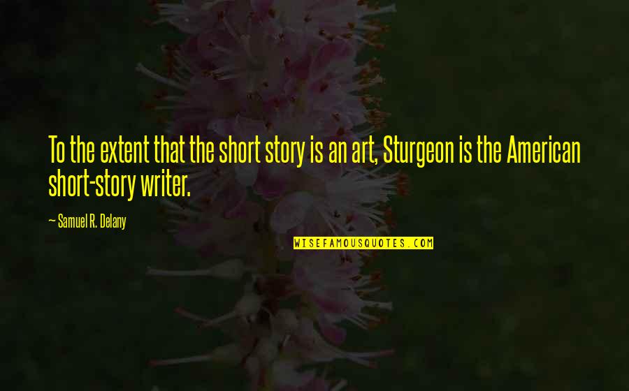 Short American Quotes By Samuel R. Delany: To the extent that the short story is