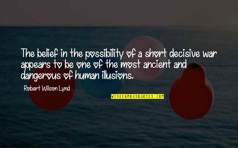 Short Ancient Quotes By Robert Wilson Lynd: The belief in the possibility of a short