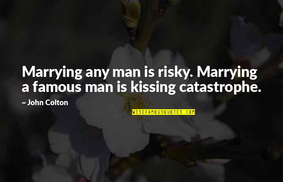 Short And Funny Anniversary Quotes By John Colton: Marrying any man is risky. Marrying a famous