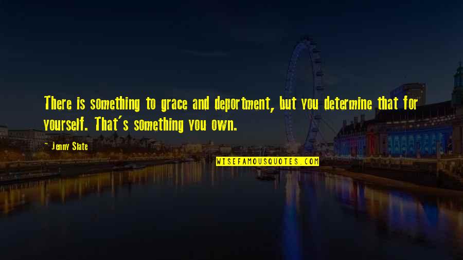 Short And Meaningful Love Quotes By Jenny Slate: There is something to grace and deportment, but Short And Meaningful Love Quotes By Jenny Slate: There is something to grace and deportment, but