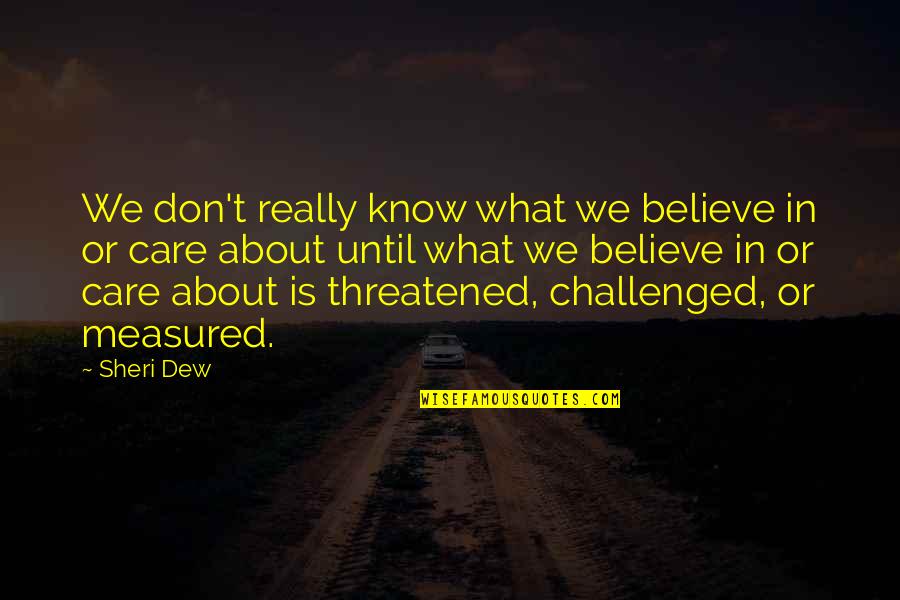 Short And Mighty Quotes By Sheri Dew: We don't really know what we believe in Short And Mighty Quotes By Sheri Dew: We don't really know what we believe in