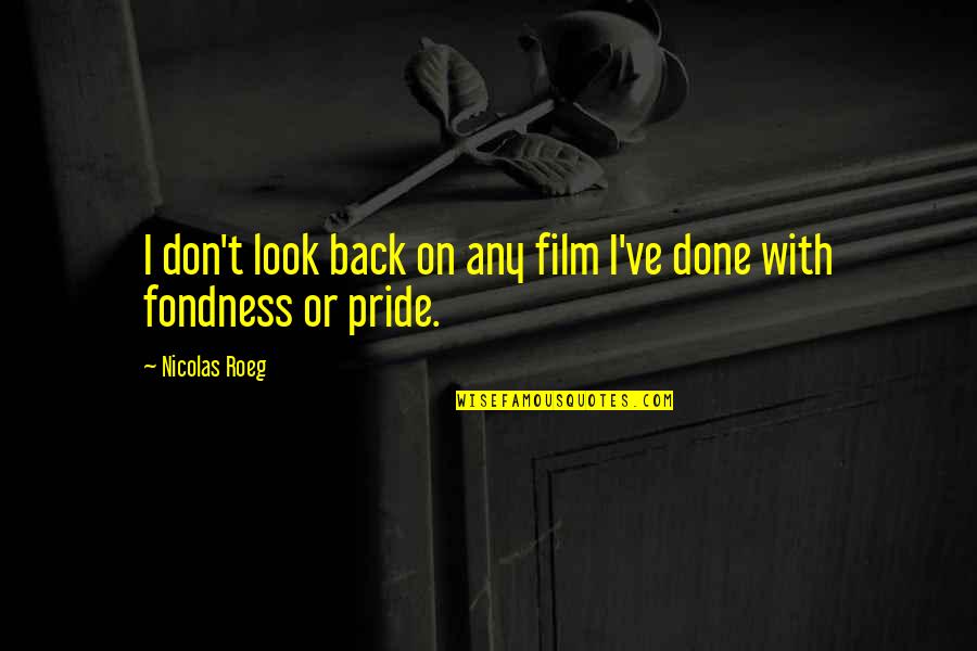 Short And Pithy Quotes By Nicolas Roeg: I don't look back on any film I've